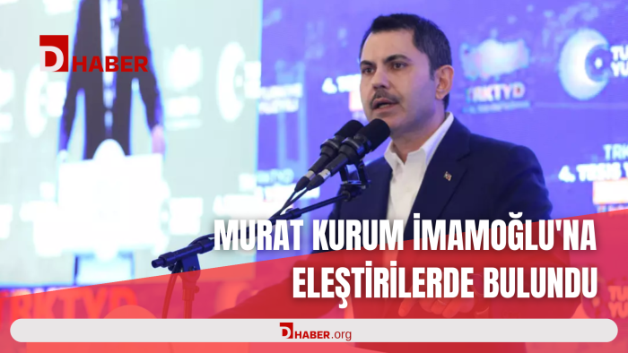MURAT KURUM İMAMOĞLU'NA ELEŞTİRİLERDE BULUNDU